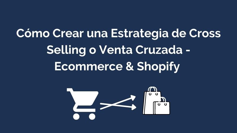 Cómo Crear Estrategias Cross Selling para Ecommerce