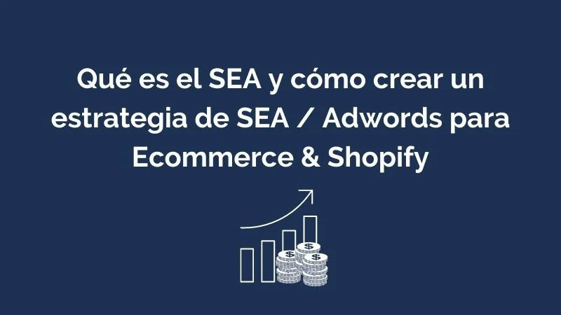 Cómo Crear un Estrategia SEA / Adwords Ecommerce & Shopify