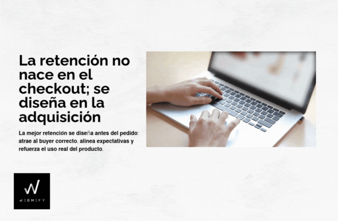 La retención empieza antes del checkout: cómo alinear adquisición y post-purchase para crecer con margen