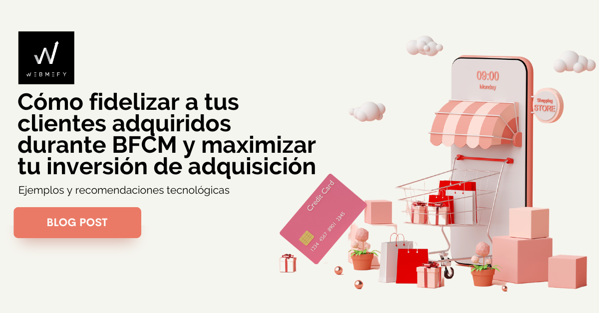 Fideliza a tus clientes de BFCM y maximiza tu inversión