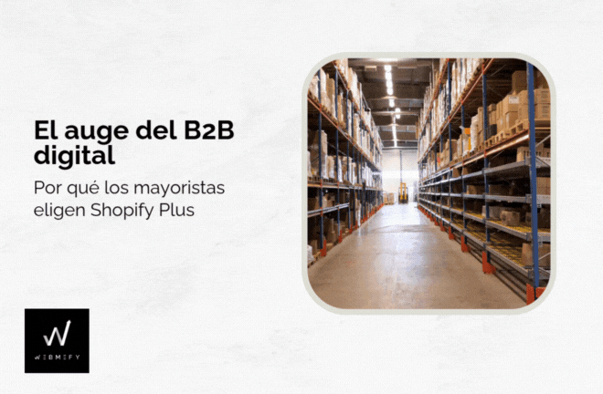 B2B en evolución: por qué las marcas mayoristas están migrando a Shopify Plus